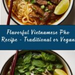 Vietnamese Pho (Traditional or Vegan) Recipe