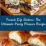 French Dip Sliders: The Ultimate Party Pleaser Recipe