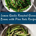 Roasted Green Beans with Garlic, Lemon, Pine Nuts & Parmesan Recipe