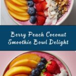 Berry, Peach and Coconut Smoothie Bowl Recipe