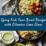Spicy Fish Taco Bowls with Cilantro Lime Slaw Recipe