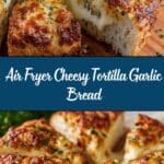 Air Fryer Cheesy Tortilla Garlic Bread Recipe