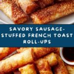 Sausage-Stuffed French Toast Roll-Ups Recipe