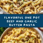 One Pot Beef and Garlic Butter Pasta Recipe