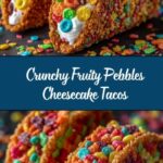 Delicious Fruity Pebbles Cheesecake Tacos: Crunchy Treat Recipe