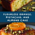 Flourless Orange, Pistachio, and Almond Cake Recipe