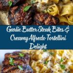 Garlic Butter Steak Bites & Creamy Alfredo Tortellini Recipe