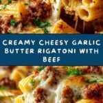 Creamy Cheesy Garlic Butter Rigatoni with Savory Beef Recipe