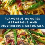 Roasted Asparagus and Mushroom Carbonara Recipe