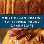 Pecan Praline Buttermilk Pound Cake Recipe