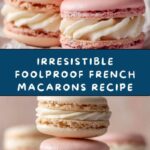Foolproof French Macarons Recipe