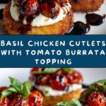 Italian Basil Chicken Cutlets with Tomato and Burrata Topping Recipe