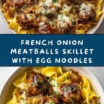 Saucy Skillet French Onion Meatballs with Egg Noodles Recipe